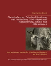 Nahtoderfahrung: Zwischen Erleuchtung und Verblendung, Glückseligkeit und Traumatisierung, Himmel- und Höllenvisionen