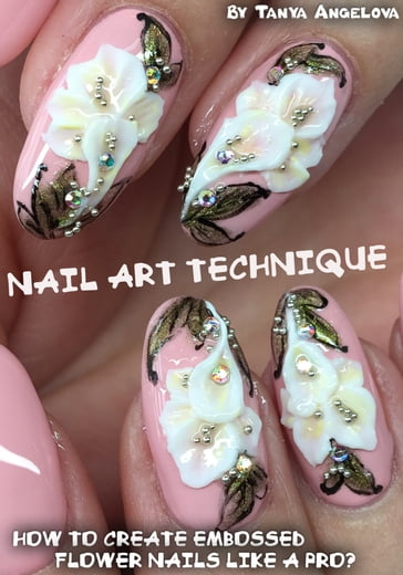 Nail Art Technique: How to Create Embossed Flower Nails like a Pro? - Tanya Angelova