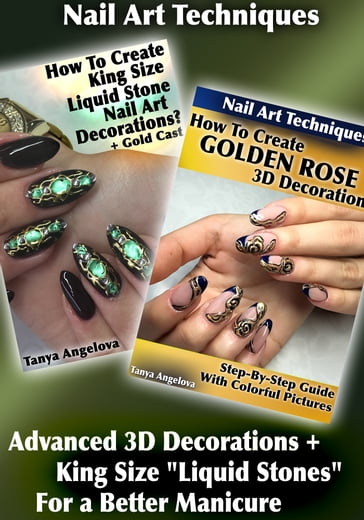 Nail Art Techniques: Advanced 3D Decorations + King Size "Liquid Stones" For a Better Manicure - Tanya Angelova