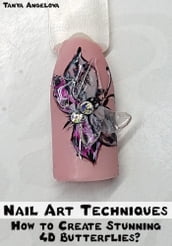 Nail Art Techniques: How to Create Stunning 4D Butterfly Nails?