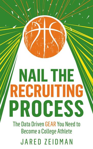 Nail The Recruiting Process: The Data Driven Gear You Need To Become A College Athlete - Jared Zeidman