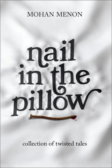 Nail in the pillow - Mohan Menon