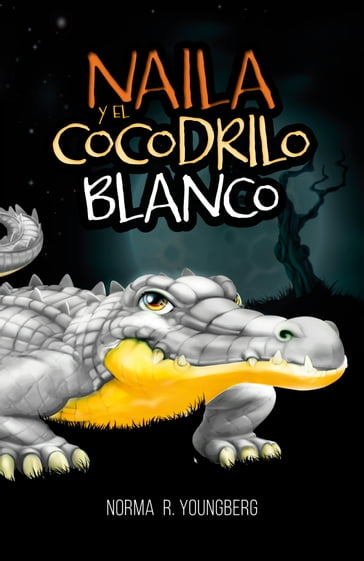 Naila y el cocodrilo blanco - Norma R. Youngberg