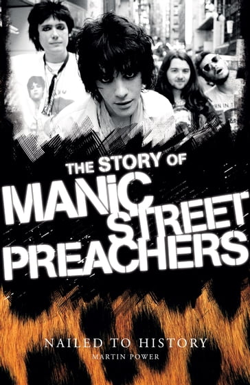 Nailed to History: The Story of Manic Street Preachers - Martin Power