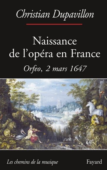 Naissance de l'opéra en France - Christian Dupavillon
