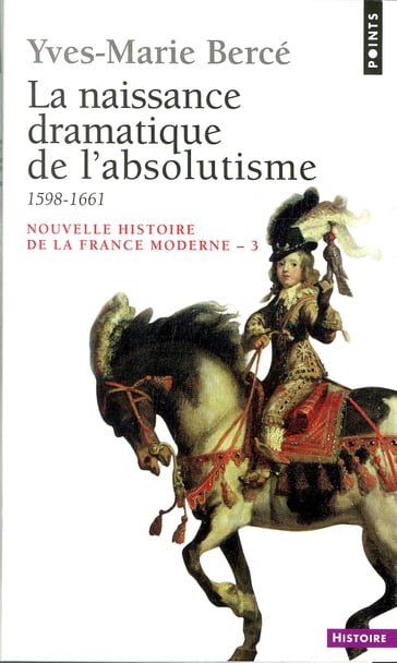 Naissance dramatique de l'absolutisme (1598-1661) (La) - Yves-Marie Bercé