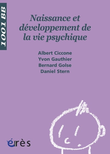 Naissance et développement de la vie psychique - 1001 bb n°3 - Albert Ciccone - Yvon Gauthier - Bernard Golse