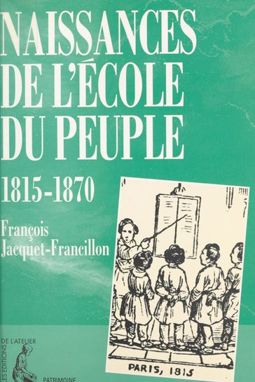 Naissances de l'école du peuple : 1815-1870 - François Jacquet-Francillon