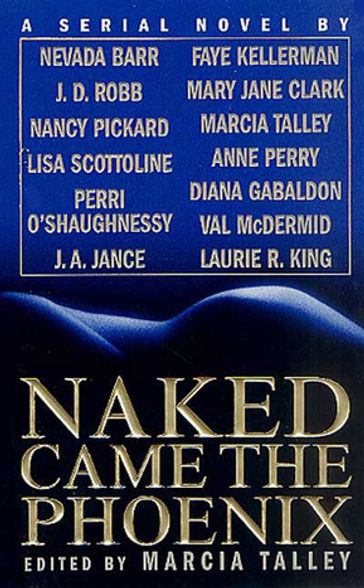 Naked Came the Phoenix - Anne Perry - Diana Gabaldon - Faye Kellerman - J. A. Jance - J. D. Robb - Laurie R. King - Lisa Scottoline - Mary Jane Clark - Nancy Pickard - Nevada Barr - Val McDermid