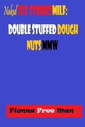 Naked Sex Stories MILF: Double Stuffed Dough Nuts MMW