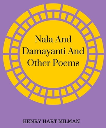 Nala And Damayanti And Other Poems - Henry Hart Milman