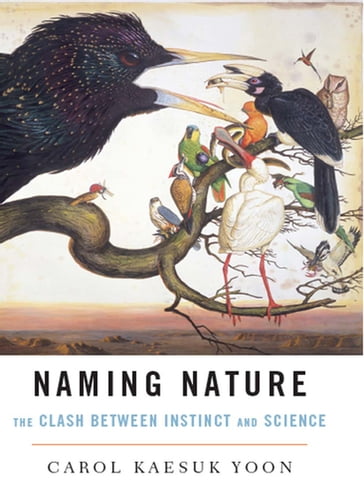 Naming Nature: The Clash Between Instinct and Science - Carol Kaesuk Yoon