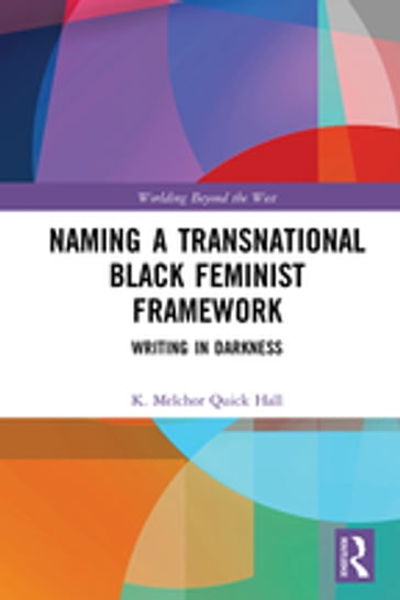 Naming a Transnational Black Feminist Framework - K. Melchor Quick Hall