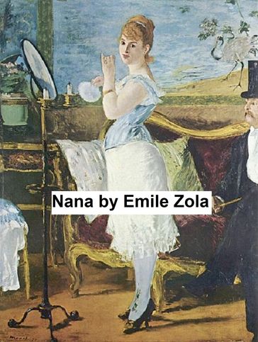 Nana, from the Rougon-Macquart series of novels, in English translation - Emile Zola