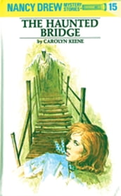 Nancy Drew 15: The Haunted Bridge