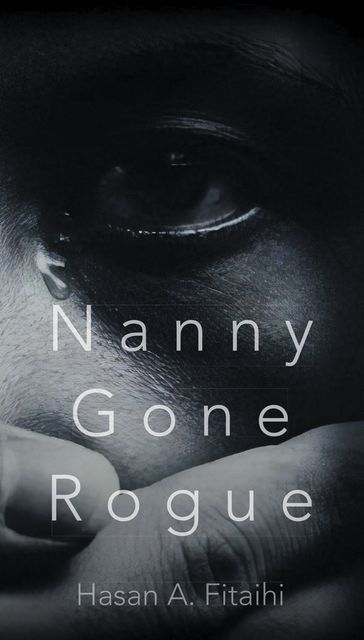 Nanny Gone Rogue - Hasan A. Fitaihi