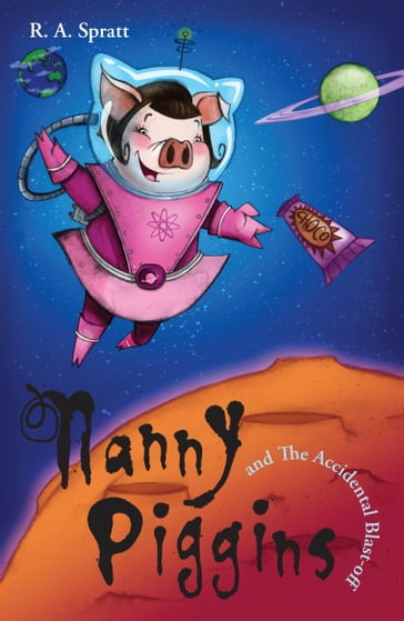 Nanny Piggins And The Accidental Blast-Off 4 - R.A. Spratt