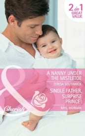 A Nanny Under The Mistletoe / Single Father, Surprise Prince!: A Nanny Under the Mistletoe / Single Father, Surprise Prince! (Mills & Boon Cherish)