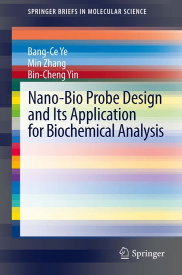 Nano-Bio Probe Design and Its Application for Biochemical Analysis - Bang-Ce Ye - Min Zhang - Bin-Cheng Yin