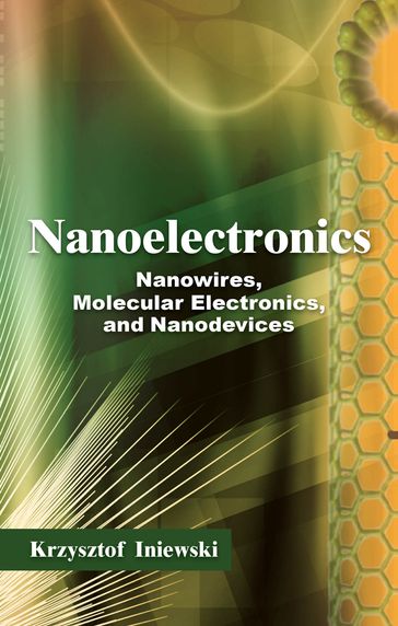 Nanoelectronics: Nanowires, Molecular Electronics, and Nanodevices - Krzysztof Iniewski