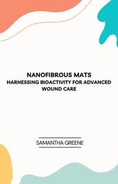 Nanofibrous Mats: Harnessing Bioactivity for Advanced Wound Care