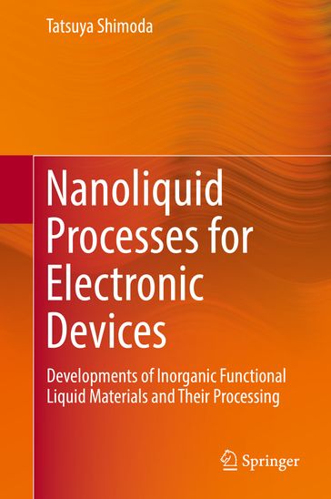 Nanoliquid Processes for Electronic Devices - Tatsuya Shimoda