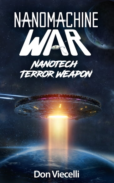 Nanomachine War: Nanotech Terror Weapon - Don Viecelli