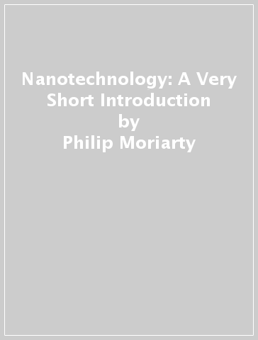Nanotechnology: A Very Short Introduction - Philip Moriarty