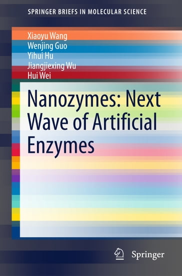 Nanozymes: Next Wave of Artificial Enzymes - Xiaoyu Wang - Wenjing Guo - Yihui Hu - Jiangjiexing Wu - Hui Wei