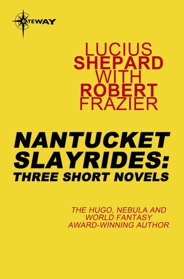 Nantucket Slayrides: Three Short Novels - Lucius Shepard