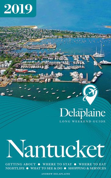 Nantucket: The Delaplaine 2019 Long Weekend Guide - Andrew Delaplaine