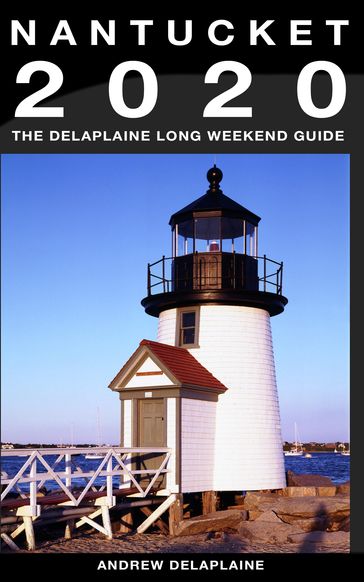 Nantucket: The Delaplaine 2020 Long Weekend Guide - Andrew Delaplaine