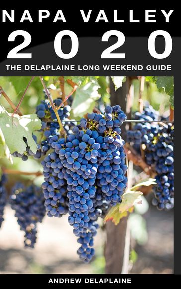 Napa Valley: The Delaplaine 2020 Long Weekend Guide - Andrew Delaplaine