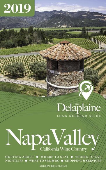 Napa Valley: The Delaplaine 2019 Long Weekend Guide - Andrew Delaplaine