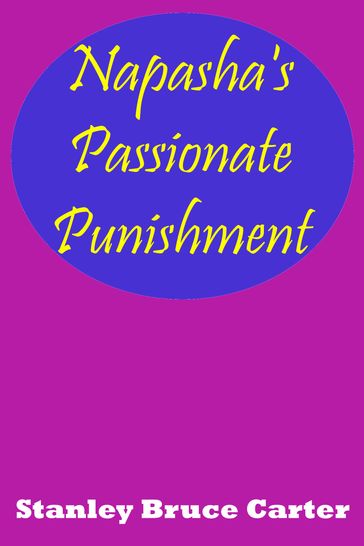 Napasha's Passionate Punishment - Stanley Bruce Carter