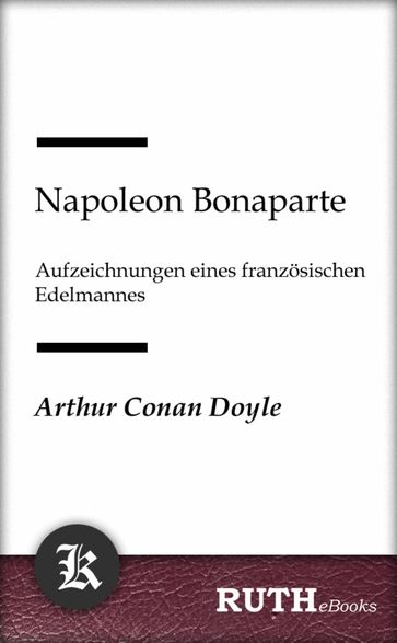 Napoleon Bonaparte, Aufzeichnungen eines französischen Edelmannes - Arthur Conan Doyle