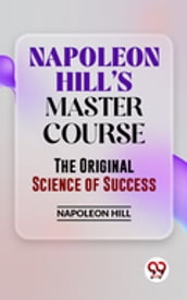 Napoleon Hill S Master Course The Original Science Of Success