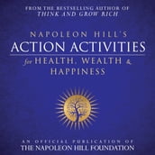 Napoleon Hill s Action Activities for Health, Wealth and Happiness