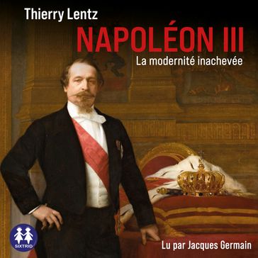 Napoléon III - La modernité inachevée - Thierry Lentz