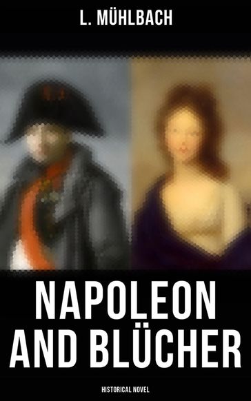 Napoleon and Blücher (Historical Novel) - L. Muhlbach