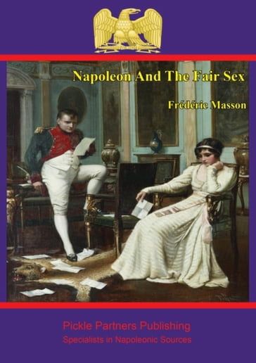Napoleon and the Fair Sex - Frédéric Masson