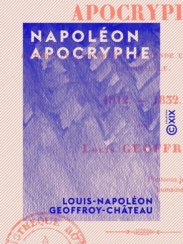 Napoléon apocryphe - Louis-Napoléon Geoffroy-Château