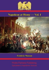 Napoleon at Home  Vol. I