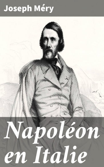 Napoléon en Italie - Joseph Méry