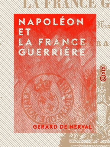 Napoléon et la France guerrière - Gérard de Nerval
