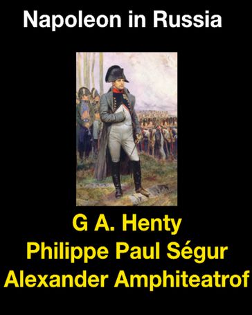 Napoleon in Russia - Alexander Amphiteatrof - G. A. Henty - Philippe Paul Ségur