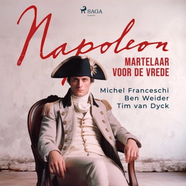 Napoleon, martelaar voor de vrede - MICHEL FRANCESCHI - Ben Weider - Tim van Dyck