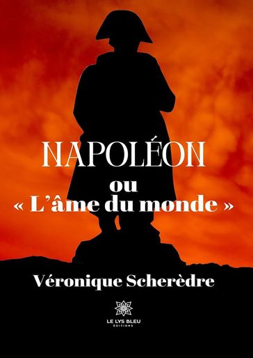 Napoléon ou « L'âme du monde » - Véronique Scherèdre