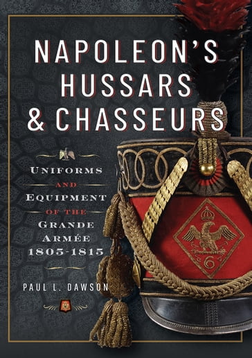 Napoleon's Hussars and Chasseurs - Paul L Dawson