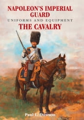 Napoleon s Imperial Guard Uniforms and Equipment. Volume 2